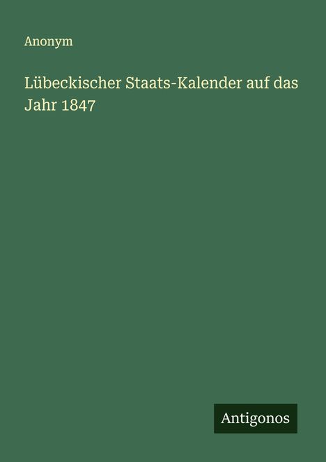 Anonym: Lübeckischer Staats-Kalender auf das Jahr 1847, Buch