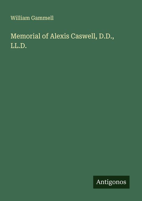 William Gammell: Memorial of Alexis Caswell, D.D., LL.D., Buch