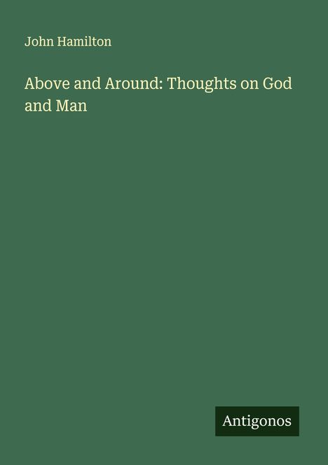 John Hamilton: Above and Around: Thoughts on God and Man, Buch