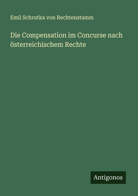 Emil Schrutka Von Rechtenstamm: Die Compensation im Concurse nach österreichischem Rechte, Buch