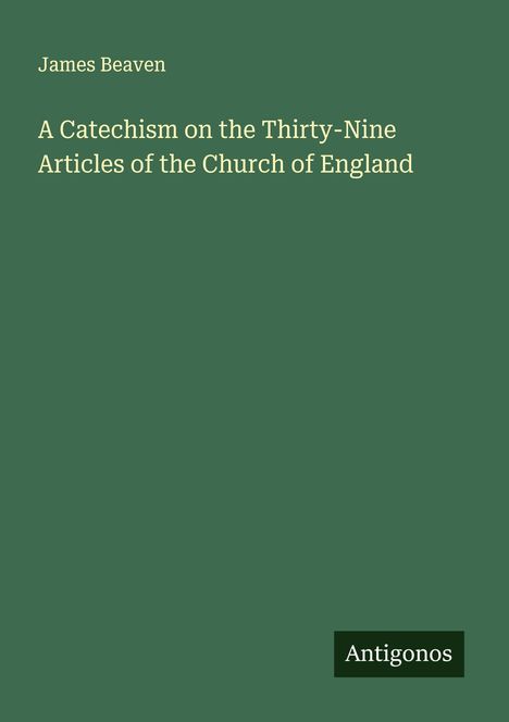 James Beaven: A Catechism on the Thirty-Nine Articles of the Church of England, Buch