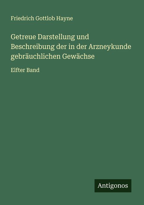 Friedrich Gottlob Hayne: Getreue Darstellung und Beschreibung der in der Arzneykunde gebräuchlichen Gewächse, Buch