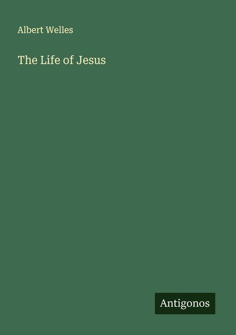 Albert Welles: The Life of Jesus, Buch