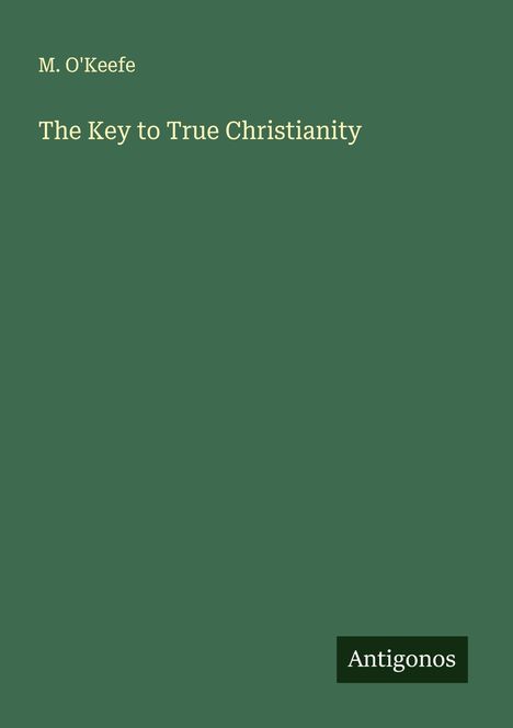 M. O'Keefe: The Key to True Christianity, Buch