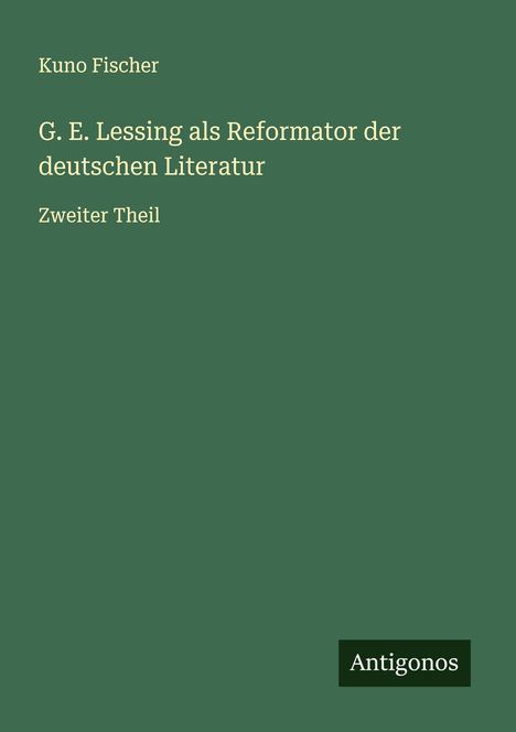Kuno Fischer: G. E. Lessing als Reformator der deutschen Literatur, Buch