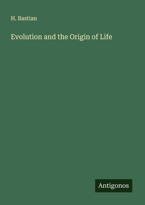 H. Bastian: Evolution and the Origin of Life, Buch