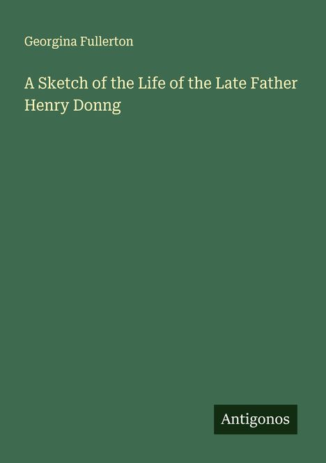 Georgina Fullerton: A Sketch of the Life of the Late Father Henry Donng, Buch