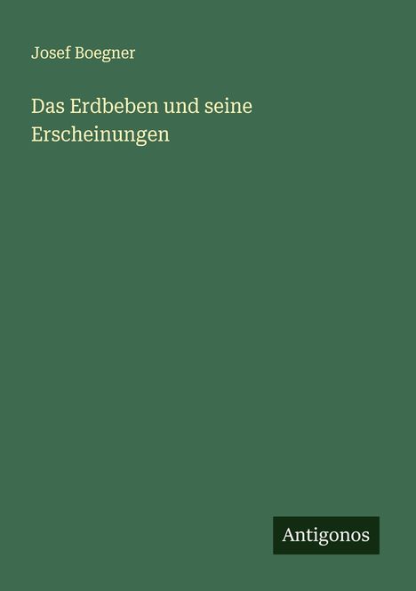 Josef Boegner: Das Erdbeben und seine Erscheinungen, Buch
