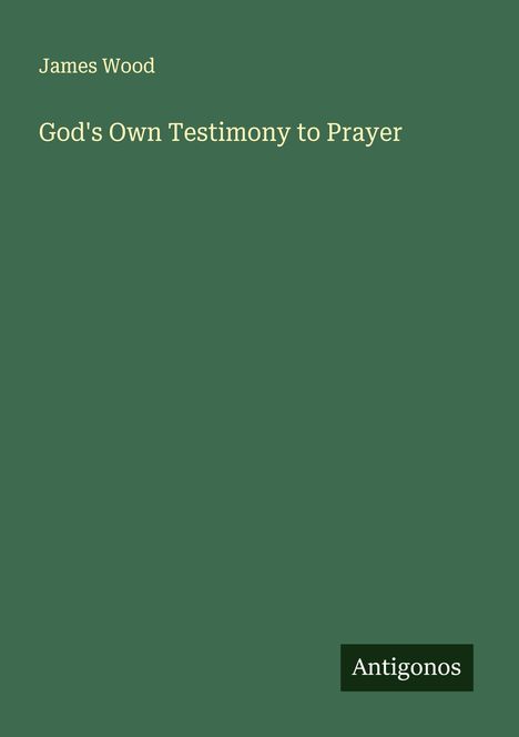 James Wood (geb. 1953): God's Own Testimony to Prayer, Buch