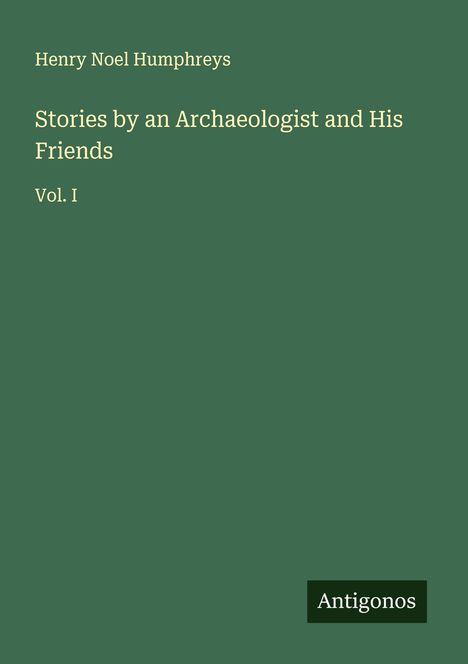 Henry Noel Humphreys: Stories by an Archaeologist and His Friends, Buch