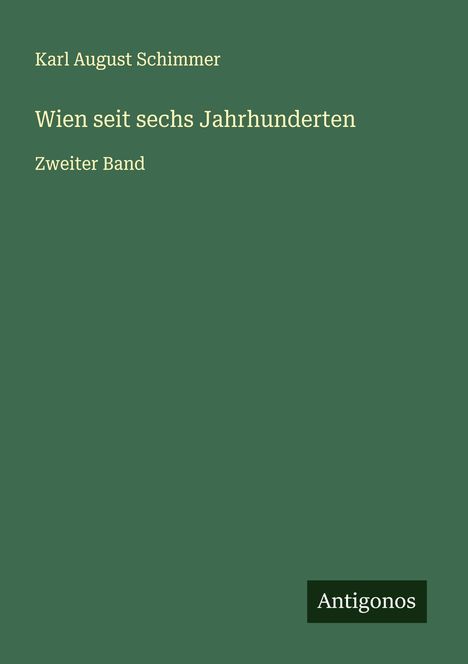 Karl August Schimmer: Wien seit sechs Jahrhunderten, Buch