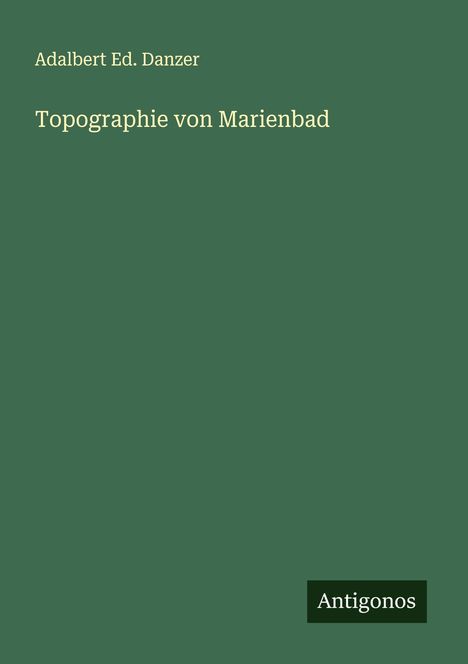 Adalbert Ed. Danzer: Topographie von Marienbad, Buch