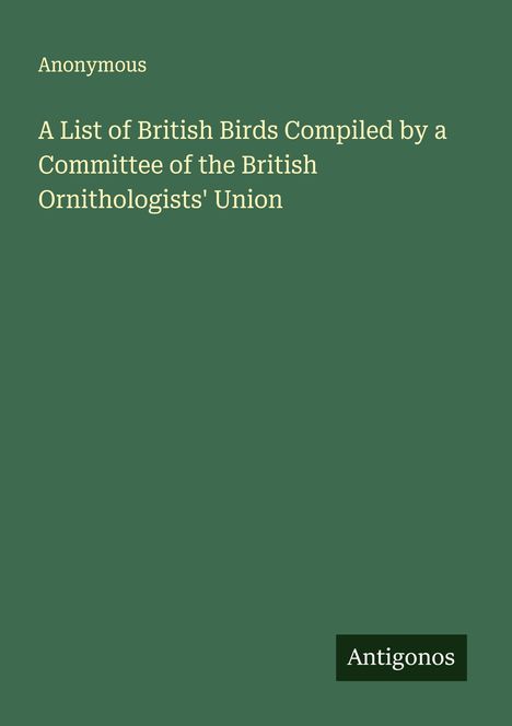 Anonymous: A List of British Birds Compiled by a Committee of the British Ornithologists' Union, Buch