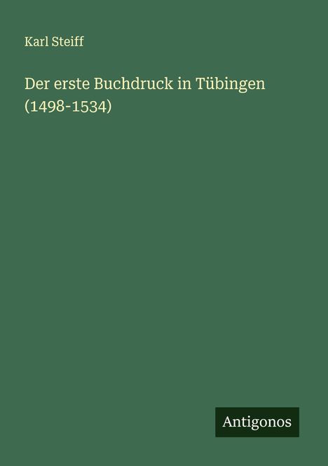 Karl Steiff: Der erste Buchdruck in Tübingen (1498-1534), Buch