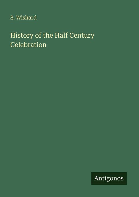 S. Wishard: History of the Half Century Celebration, Buch