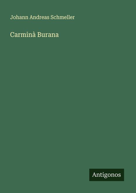 Johann Andreas Schmeller: Carminà Burana, Buch