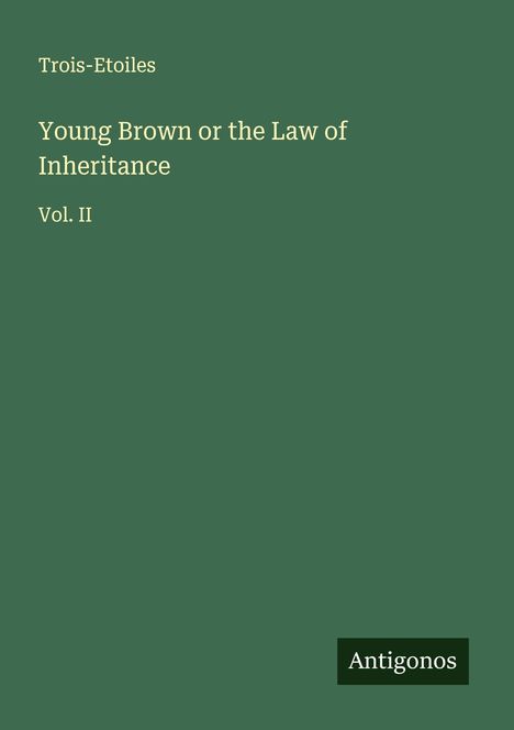 Trois-Etoiles: Young Brown or the Law of Inheritance, Buch