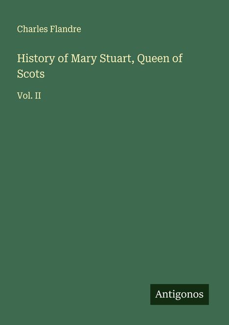 Charles Flandre: History of Mary Stuart, Queen of Scots, Buch