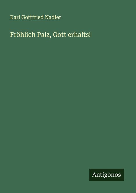Karl Gottfried Nadler: Fröhlich Palz, Gott erhalts!, Buch