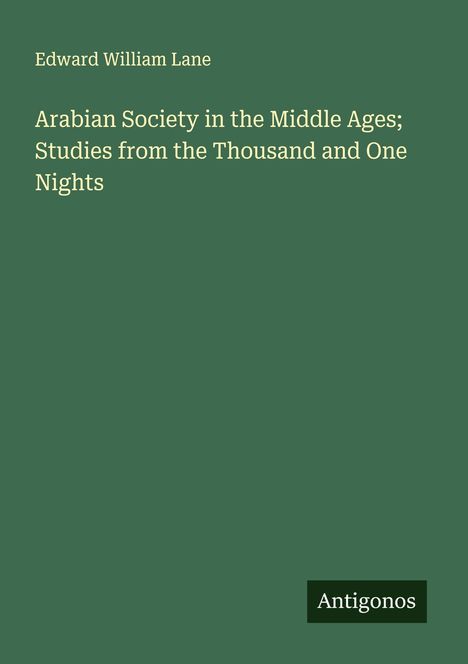 Edward William Lane: Arabian Society in the Middle Ages; Studies from the Thousand and One Nights, Buch