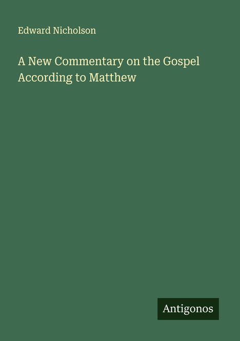 Edward Nicholson: A New Commentary on the Gospel According to Matthew, Buch