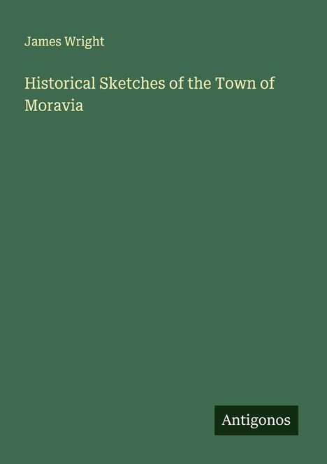 James Wright: Historical Sketches of the Town of Moravia, Buch