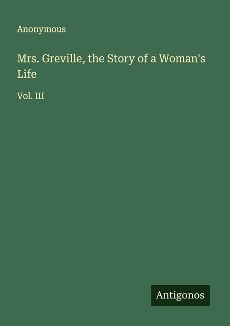 Anonymous: Mrs. Greville, the Story of a Woman's Life, Buch