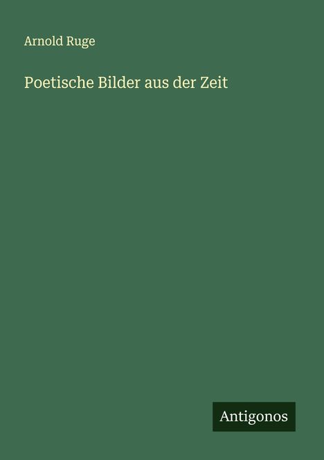 Arnold Ruge: Poetische Bilder aus der Zeit, Buch