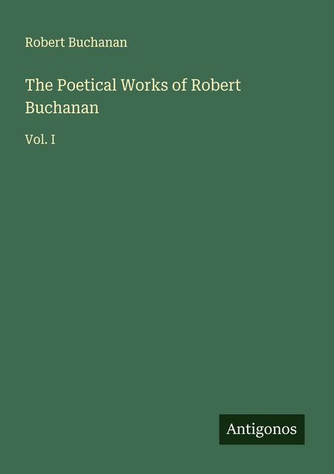 Robert Buchanan: The Poetical Works of Robert Buchanan, Buch