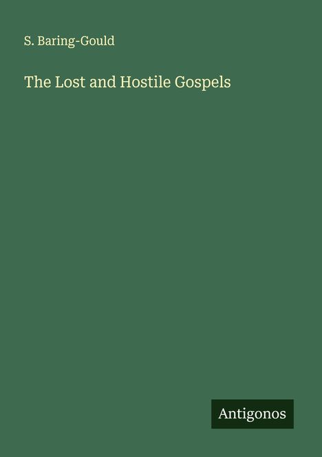 S. Baring-Gould: The Lost and Hostile Gospels, Buch