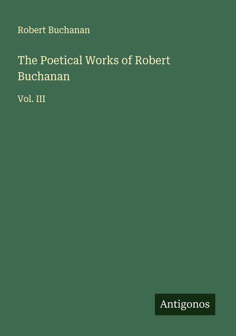 Robert Buchanan: The Poetical Works of Robert Buchanan, Buch