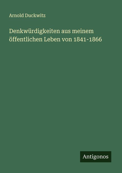 Arnold Duckwitz: Denkwürdigkeiten aus meinem öffentlichen Leben von 1841-1866, Buch