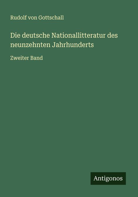 Rudolf Von Gottschall: Die deutsche Nationallitteratur des neunzehnten Jahrhunderts, Buch