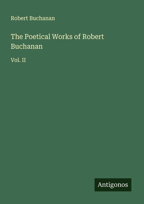 Robert Buchanan: The Poetical Works of Robert Buchanan, Buch