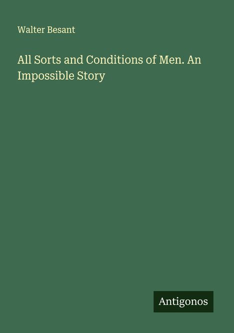 Walter Besant: All Sorts and Conditions of Men. An Impossible Story, Buch