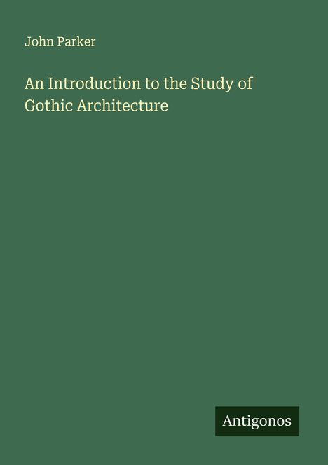 John Parker: An Introduction to the Study of Gothic Architecture, Buch