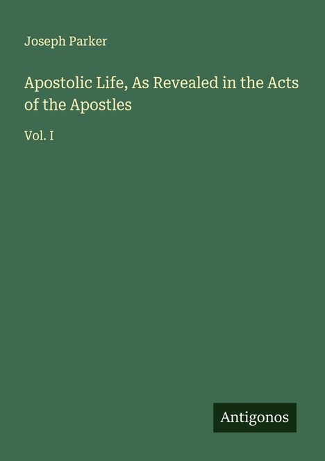 Joseph Parker: Apostolic Life, As Revealed in the Acts of the Apostles, Buch