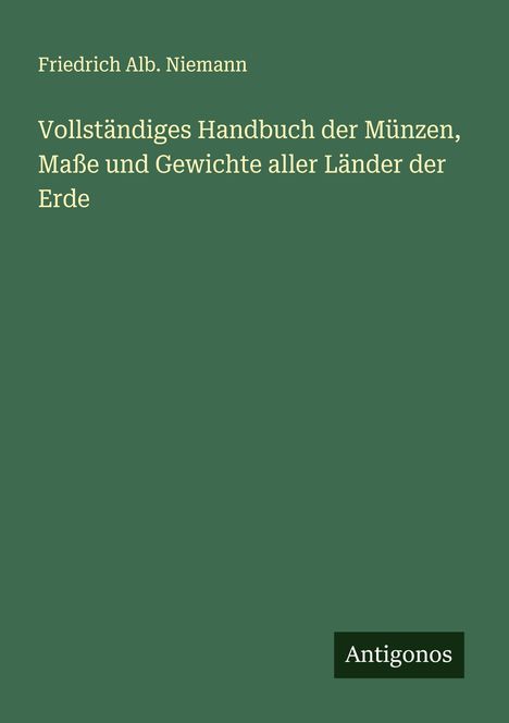 Friedrich Alb. Niemann: Vollständiges Handbuch der Münzen, Maße und Gewichte aller Länder der Erde, Buch