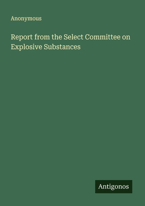Anonymous: Report from the Select Committee on Explosive Substances, Buch