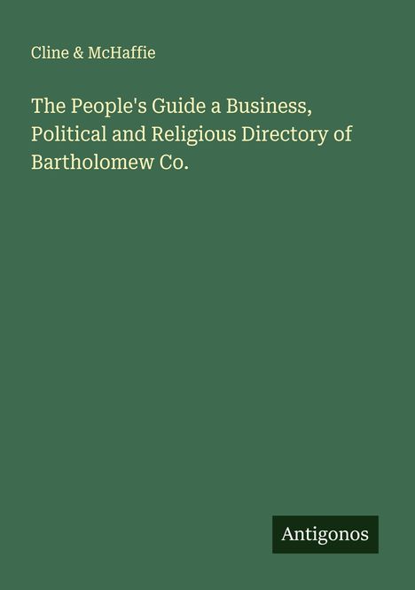 Cline & McHaffie: The People's Guide a Business, Political and Religious Directory of Bartholomew Co., Buch