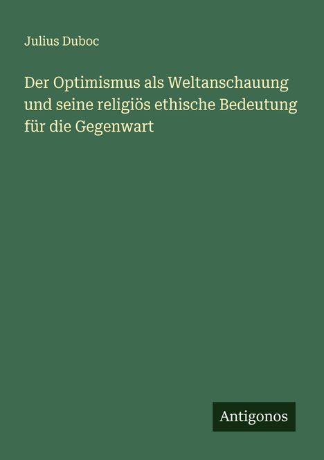 Julius Duboc: Der Optimismus als Weltanschauung und seine religiös ethische Bedeutung für die Gegenwart, Buch