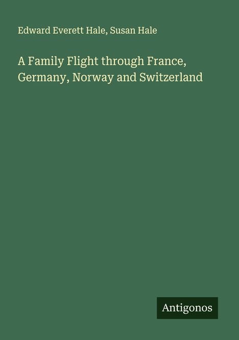 Edward Everett Hale: A Family Flight through France, Germany, Norway and Switzerland, Buch