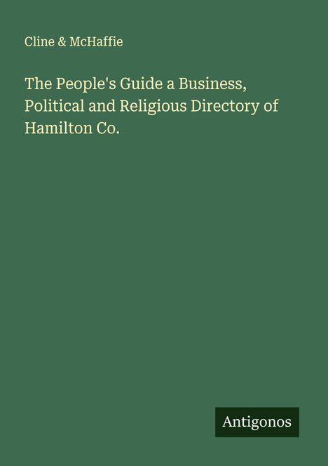 Cline & McHaffie: The People's Guide a Business, Political and Religious Directory of Hamilton Co., Buch
