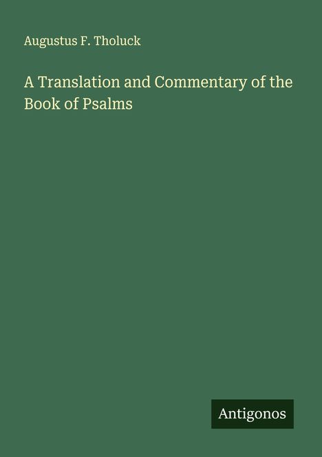Augustus F. Tholuck: A Translation and Commentary of the Book of Psalms, Buch