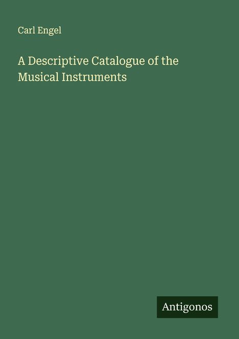 Carl Engel: A Descriptive Catalogue of the Musical Instruments, Buch