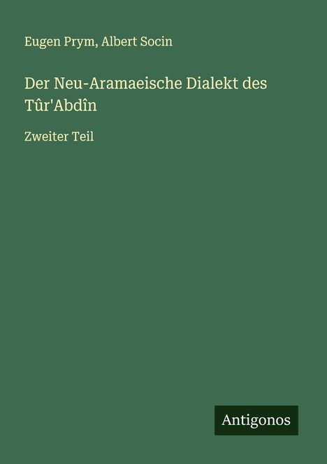 Eugen Prym: Der Neu-Aramaeische Dialekt des Tûr'Abdîn, Buch