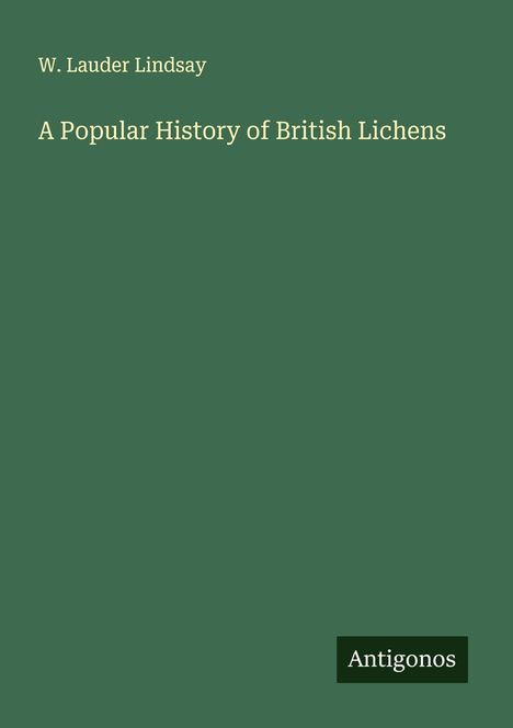 W. Lauder Lindsay: A Popular History of British Lichens, Buch