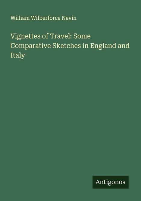 William Wilberforce Nevin: Vignettes of Travel: Some Comparative Sketches in England and Italy, Buch