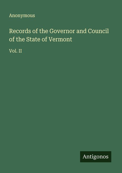 Anonymous: Records of the Governor and Council of the State of Vermont, Buch