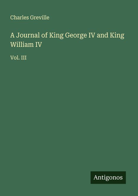 Charles Greville: A Journal of King George IV and King William IV, Buch